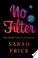 No filter : the inside story of Instagram /