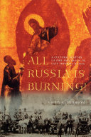 All Russia is burning! : a cultural history of fire and arson in late Imperial Russia /