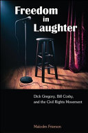 Freedom in laughter : Dick Gregory, Bill Cosby, and the Civil Rights Movement /