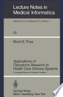 Applications of Operations Research to Health Care Delivery Systems : A Complete Review of Periodical Literature /