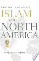 Islam and North America : loving our Muslim neighbors /