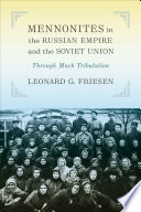 Mennonites in the Russian empire and the Soviet Union through much tribulation /
