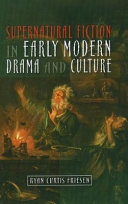 Supernatural fiction in early modern drama and culture /
