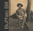 Buffalo Bill : scout, showman, visionary /
