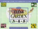 The zone garden : a surefire guide to gardening in your zone /
