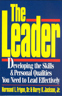 The leader : developing the skills & personal qualities you need to lead effectively /