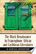 The Black renaissance in Francophone African and Caribbean literatures /