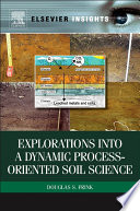 Explorations into a dynamic process-oriented soil science /