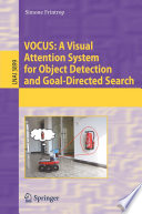 VOCUS : a visual attention system for object detection and goal-directed search /