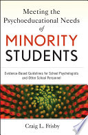 Meeting the psychoeducational needs of minority students : evidence-based guidelines for school psychologists and other school personnel /