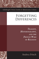 Forgetting differences : tragedy, historiography, and the french wars of religion.