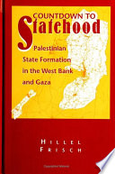 Countdown to statehood : Palestinian state formation in the West Bank and Gaza /