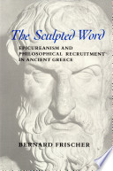 The sculpted word : Epicureanism and philosophical recruitment in ancient Greece /