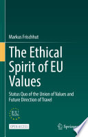 The Ethical Spirit of EU Values : Status Quo of the Union of Values and Future Direction of Travel  /