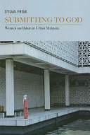 Submitting to God : women and Islam in urban Malaysia /