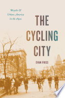 The cycling city : bicycles and urban America in the 1890s /