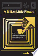 A billion little pieces : RFID and infrastructures of identification /