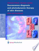 Fluorescence Diagnosis and Photodynamic Therapy of Skin Diseases : Atlas and Handbook /