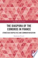 The diaspora of the Comoros in France : ethnicised biopolitics and communitarisation /