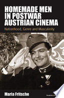 Homemade men in postwar Austrian cinema : nationhood, genre and masculinity /
