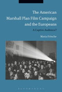 The American Marshall Plan film campaign and the Europeans : a captivated audience? /