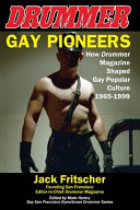 Gay pioneers : how Drummer magazine shaped gay popular culture 1965-1999 /