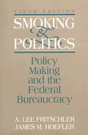 Smoking and politics : policy making and the federal bureaucracy /