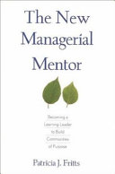 The new managerial mentor : becoming a learning leader to build communities of purpose /