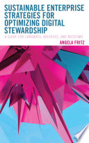 Sustainable enterprise strategies for optimizing digital stewardship : a guide for libraries, archives, and museums /