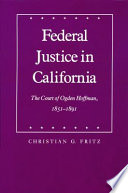 Federal justice in California : the court of Ogden Hoffman, 1851-1891 /