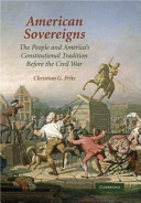 American sovereigns : the people and America's Constitutional tradition before the Civil War /