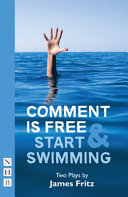 Comment is free & Start swimming : two plays /