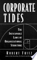 Corporate tides : the inescapable laws of organizational structure /