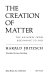 The creation of matter : the universe from beginning to end /