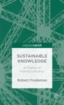 Sustainable knowledge : a theory of interdisciplinarity /