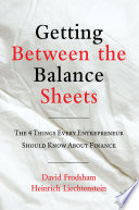 Getting Between the Balance Sheets : The Four Things Every Entrepreneur Should Know About Finance /