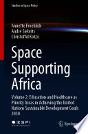 Space Supporting Africa : Volume 2: Education and Healthcare as Priority Areas in Achieving the United Nations Sustainable Development Goals 2030 /