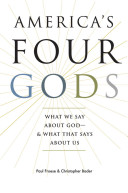 America's four gods : what we say about God-- & what that says about us /