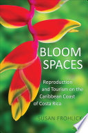 Bloom spaces : reproduction and tourism on the Caribbean coast of Costa Rica /