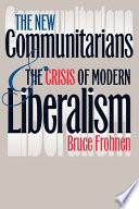 The new communitarians and the crisis of modern liberalism /