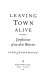 Leaving town alive : confessions of an arts warrior /