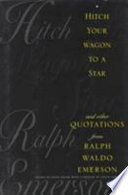 Hitch your wagon to a star and other quotations by Ralph Waldo Emerson /