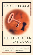 The forgotten language ; an introduction to the understanding of dreams, fairy tales, and myths.