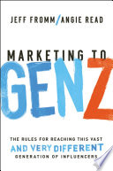 Marketing to Gen Z : the rules for reaching this vast and very different generation of influencers /