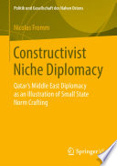 Constructivist Niche Diplomacy  : Qatar's Middle East Diplomacy as an Illustration of Small State Norm Crafting /