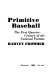 Primitive baseball : the first quarter-century of the national pastime /