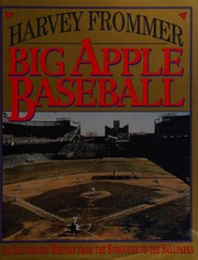 Big Apple baseball : an illustrated history from the boroughs to the ballparks /