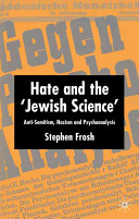 Hate and the 'Jewish science' : anti-semitism, Nazism and psychoanalysis /