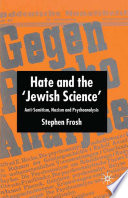 Hate and the 'Jewish Science' : Anti-Semitism, Nazism and Psychoanalysis /