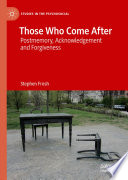 Those Who Come After : Postmemory, Acknowledgement and Forgiveness /